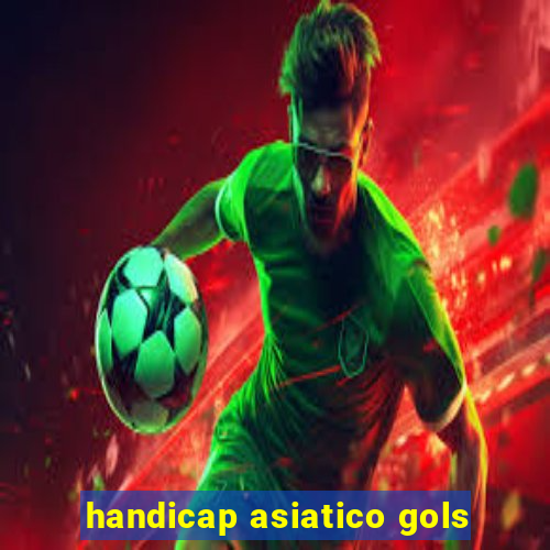 handicap asiatico gols